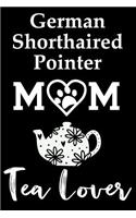 German Shorthaired Pointer Mom Tea Lover: Fun Dog Mom Notebook Journal. Matte Soft Cover with 120 Blank Lined Pages