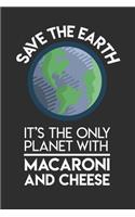 Save The Earth It's The Only Planet With Mac & Cheese