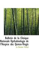 Bulletin de La Clinique Nationale Opthalmologie de L'Hospice Des Quinze-Vingts