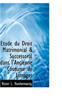 Etude Du Droit Matrimonial & Successoral Dans l'Ancienne Coutume de Limoges