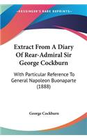 Extract From A Diary Of Rear-Admiral Sir George Cockburn: With Particular Reference To General Napoleon Buonaparte (1888)(English)