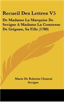 Recueil Des Lettres V5: De Madame La Marquise De Sevigne A Madame La Comtesse De Grignan, Sa Fille (1780)(French)