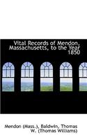 Vital Records of Mendon, Massachusetts, to the Year 1850