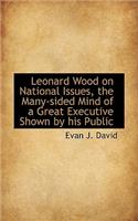Leonard Wood on National Issues, the Many-Sided Mind of a Great Executive Shown by His Public