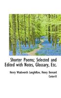 Shorter Poems; Selected and Edited with Notes, Glossary, Etc.