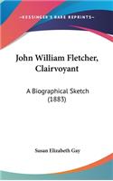 John William Fletcher, Clairvoyant: A Biographical Sketch (1883)