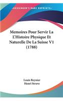 Memoires Pour Servir La L'Histoire Physique Et Naturelle De La Suisse V1 (1788)