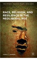 Race, Religion, and Resilience in the Neoliberal Age