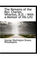 The Remains of the REV. Charles Wharton, D.D.: With a Memoir of His Life