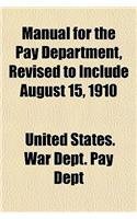 Manual for the Pay Department, Revised to Include August 15, 1910: (English)