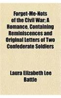 Forget-Me-Nots of the Civil War; A Romance, Containing Reminiscences and Original Letters of Two Confederate Soldiers