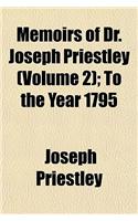 Memoirs of Dr. Joseph Priestley (Volume 2); To the Year 1795