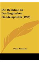 Die Reaktion In Der Englischen Handelspolitik (1909)