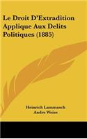 Le Droit D'Extradition Applique Aux Delits Politiques (1885)