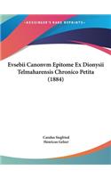 Evsebii Canonvm Epitome Ex Dionysii Telmaharensis Chronico Petita (1884)