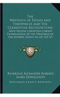 Writings of Tatian and Theophilus and the Clementine Recognitions