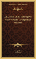 An Account Of The Sufferings Of John Coustos In The Inquisition At Lisbon