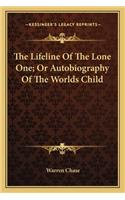 The Lifeline Of The Lone One; Or Autobiography Of The Worlds Child