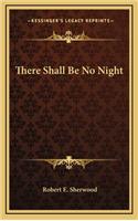 There Shall Be No Night