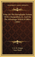 Essay on the Hieroglyphic System of M. Champollion, JR., and on the Advantages Which It Offers (1842)