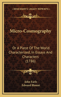 Micro-Cosmography: Or a Piece of the World Characterized, in Essays and Characters (1786)