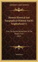 Memoirs Historical And Topographical Of Bristol And It's Neighborhood V1