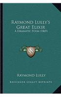 Raymond Lully's Great Elixir: A Dramatic Poem (1869)