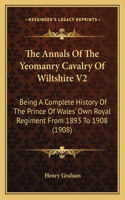 The Annals Of The Yeomanry Cavalry Of Wiltshire V2: Being A Complete History Of The Prince Of Wales' Own Royal Regiment From 1893 To 1908 (1908)(English)