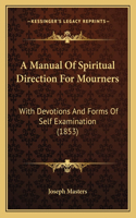 Manual Of Spiritual Direction For Mourners
