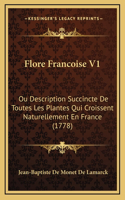 Flore Francoise V1: Ou Description Succincte De Toutes Les Plantes Qui Croissent Naturellement En France (1778)