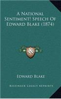 A National Sentiment! Speech Of Edward Blake (1874)
