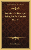Atrocis, Nec Descripti Prius, Morbi Historia (1724): (Latin)