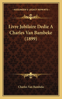 Livre Jubilaire Dedie A Charles Van Bambeke (1899): (French)