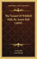 Tenant Of Wildfell Hall, By Acton Bell (1859)