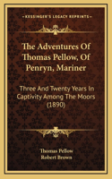 Adventures Of Thomas Pellow, Of Penryn, Mariner