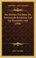 Minister Von Stein, Die Franzosische Revolution Und Der Preufsische Adel (1908)