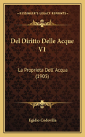 Del Diritto Delle Acque V1: La Proprieta Dell' Acqua (1905)