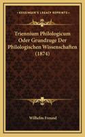Triennium Philologicum Oder Grundzuge Der Philologischen Wissenschaften (1874)