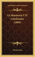 Masoneria Y El Catolicismo (1884)