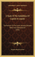 A Study Of The Solubilities Of Liquids In Liquids: The Partition Of The Lower Alcohols Between Water And Cottonseed Oil (1916)