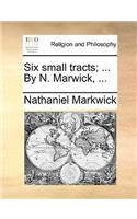 Six Small Tracts; ... by N. Marwick, ...