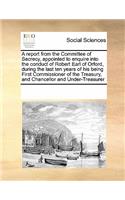 A Report from the Committee of Secrecy, Appointed to Enquire Into the Conduct of Robert Earl of Orford, During the Last Ten Years of His Being First Commissioner of the Treasury, and Chancellor and Under-Treasurer