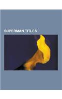 Superman Titles: Supergirl, Action Comics, List of Superman Comics, Superboy, the Man of Steel, All-Star Superman, Superman-Batman, Sup