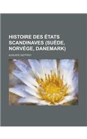 Histoire Des Etats Scandinaves (Suede, Norvege, Danemark)