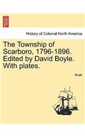 The Township of Scarboro, 1796-1896. Edited by David Boyle. with Plates.