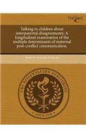 Talking to Children about Interparental Disagreements: A Longitudinal Examination of the Multiple Determinants of Maternal Post-Conflict Communication