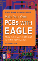Make Your Own PCBs with Eagle: From Schematic Designs to Finished Boards
