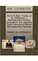 Henry B. Bele, Trustee, Et Al., Petitioners, V. Reconstruction Finance Corporation. U.S. Supreme Court Transcript of Record with Supporting Pleadings