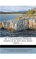 M. T. Ciceronis Opervm Tomvs I[-XI, XIV-XVII, XXIII-XXIV] ......