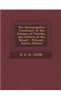 Homoeopathic Treatment of the Diseases of Females, and Infants at the Breast